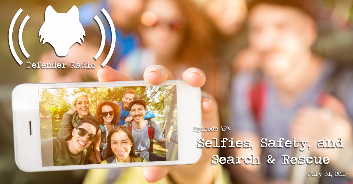 Defender Radio Podcast Episode 439: Selfies, Safety, and Search & Rescue