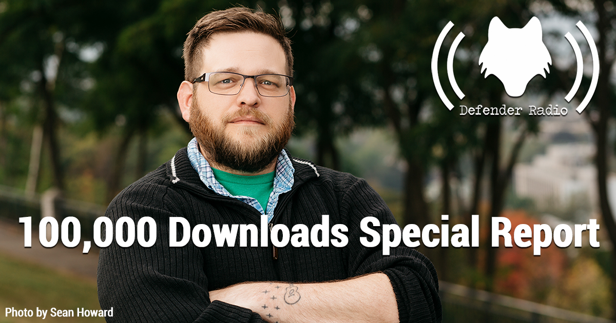 Defender Radio Podcast 620 100,000 Downloads Special Report
