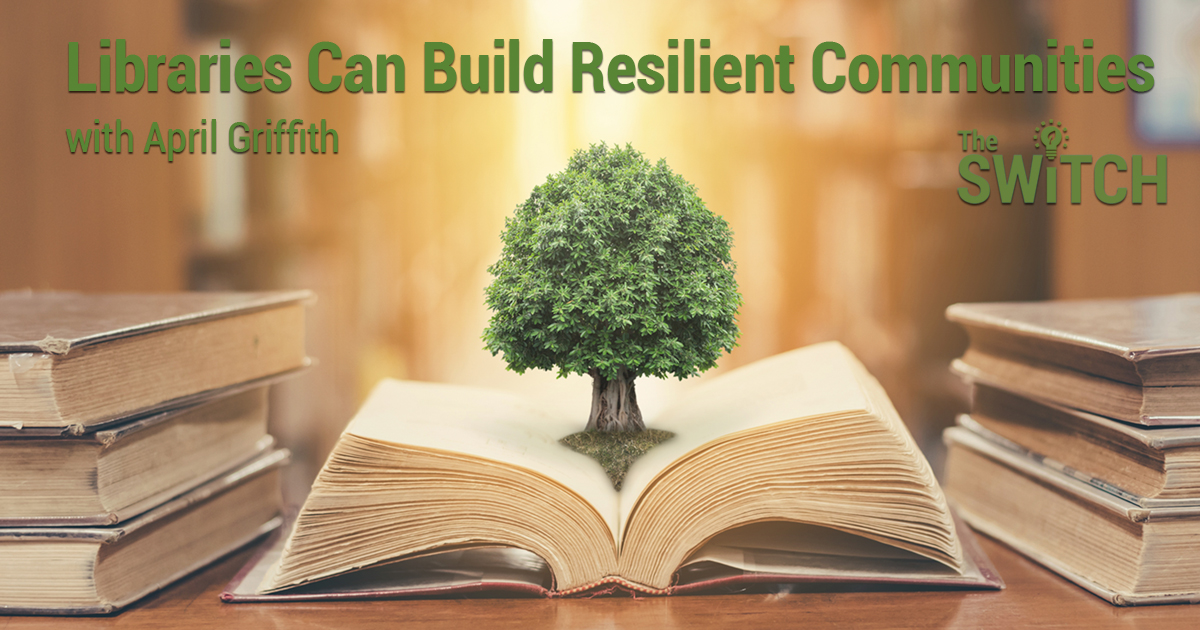 The Switch: Libraries Can Build Resilient Communities