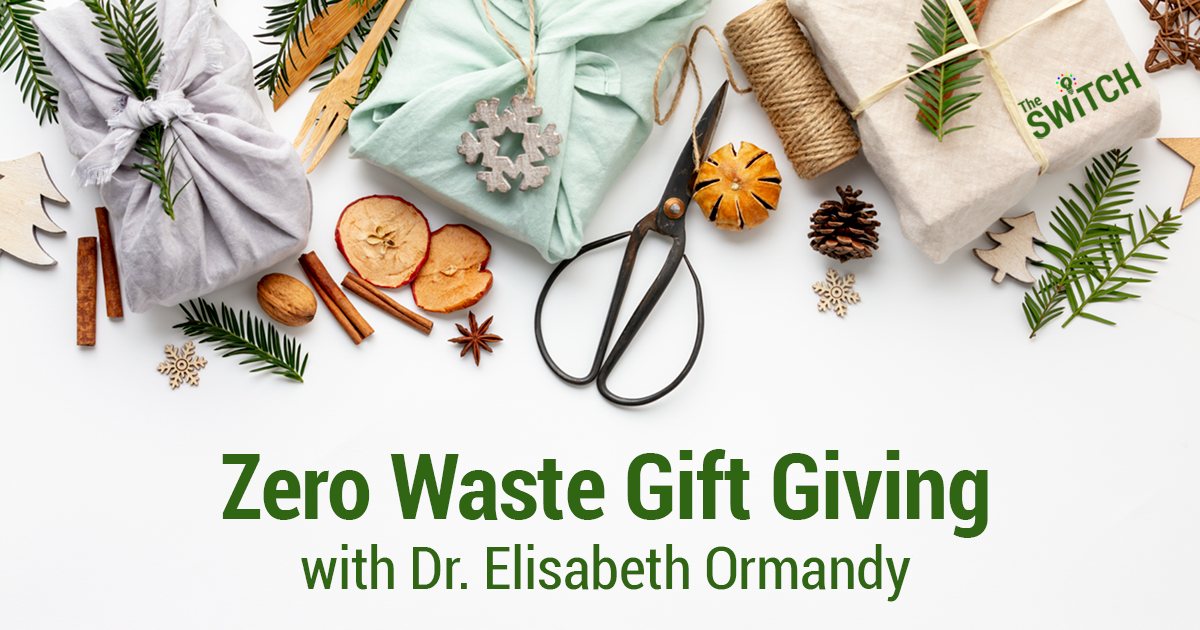 The Switch: Zero Waste Gift Giving with Dr. Elisabeth Ormandy